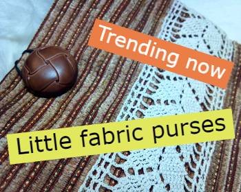 Trending now - little fabric purses
